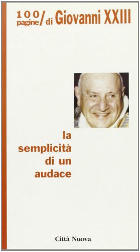 La semplicità di un audace. 100 pagine di Giovanni XXIII di Hans-Peter Rothlin edito da Città Nuova