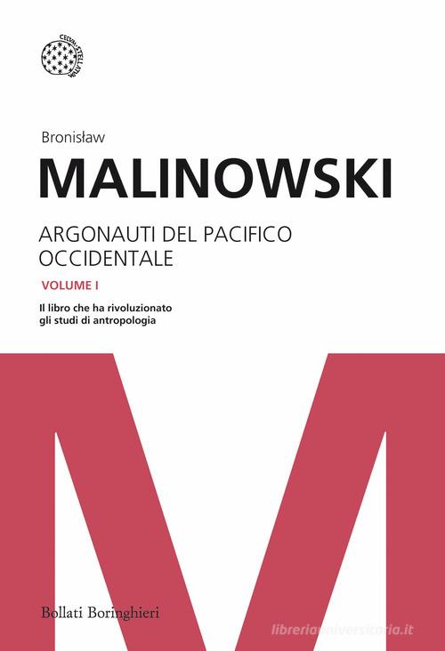 Argonauti del Pacifico occidentale. Riti magici e vita quotidiana nella società primitiva di Bronislaw Malinowski edito da Bollati Boringhieri