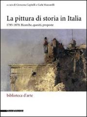 La pittura di storia in Italia 1785-1870. Ricerche, quesiti, proposte edito da Silvana