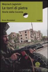 Le torri di pietra. Storie dalla Cecenia di Wojciech Jagielski edito da Mondadori Bruno