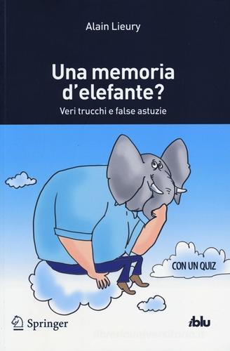 Una memoria d'elefante? Veri trucchi e false astuzie di Alain Lieury edito da Springer Verlag