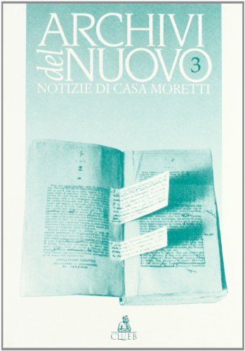 Archivi del nuovo. Notizie di casa Moretti vol.3 edito da CLUEB