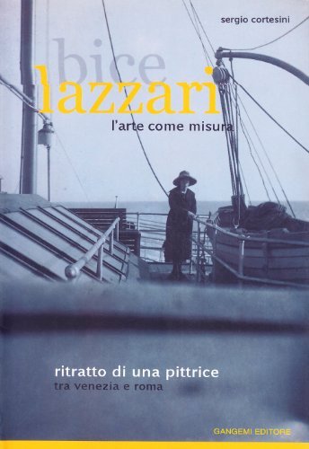 Bice Lazzari. L'arte come misura di Sergio Cortesini edito da Gangemi Editore