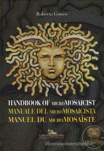 Manuale del micromosaicista. Ediz. italiana, inglese e francese. Con DVD di Roberto Grieco edito da Gangemi Editore