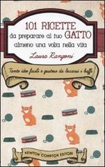 101 ricette da preparare al tuo gatto almeno una volta nella vita di Laura Rangoni edito da Newton Compton