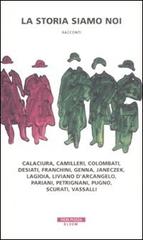 La storia siamo noi. Calaciura, Camilleri, Colombati, Desiati, Franchini, Genna, Janeczek, Lagioia, Liviano D'Arcangelo, Pariani, Petrignani, Pugno, Scurati, Vassalli edito da Neri Pozza