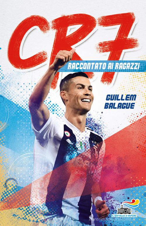 CR7. Cristiano Ronaldo raccontato ai ragazzi di Guillem Balague edito da Piemme