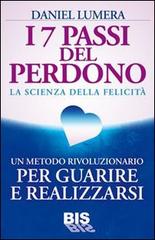 I 7 passi del perdono. La scienza della felicità. Un rivoluzionario metodo per guarire e realizzarsi di Daniel Lumera edito da Bis