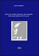 Adorno, il cavaliere teutonico, alla conquista delle menti italiache del XX secolo di Angelo Ragaglia edito da Simple