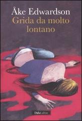 Grida da molto lontano di Åke Edwardson edito da Dalai Editore