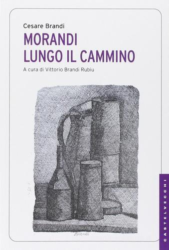 Morandi. Lungo il cammino di Cesare Brandi edito da Castelvecchi