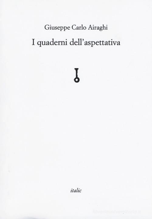 I quaderni dell'aspettativa di Giuseppe Airaghi edito da Italic