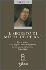 Il segreto di Mectilde de Bar. Il vero spirito delle religiose adoratrici perpetue del santissimo Sacramento di Annamaria Valli edito da Glossa