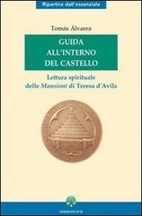 Guida all'interno del Castello. Lettura spirituale delle mansioni di Teresa d'Avila di Tomás Alvárez edito da OCD