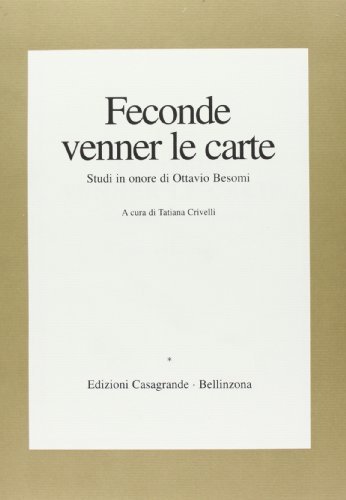 Feconde venner le carte. Studi in onore di Ottavio Besomi edito da Casagrande