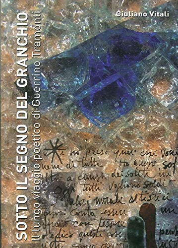 Sotto il segno del granchio. Il lungo viaggio poetico di Guerrino Tramonti di Giuliano Vitali edito da Edit Faenza