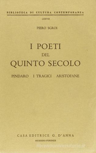 I poeti del quinto secolo. Pindaro, i tragici, Aristofane di P. Sgroi edito da D'Anna