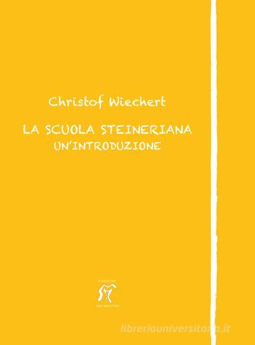 La scuola steineriana. Un'introduzione di Christof Wiechert edito da Arcobaleno
