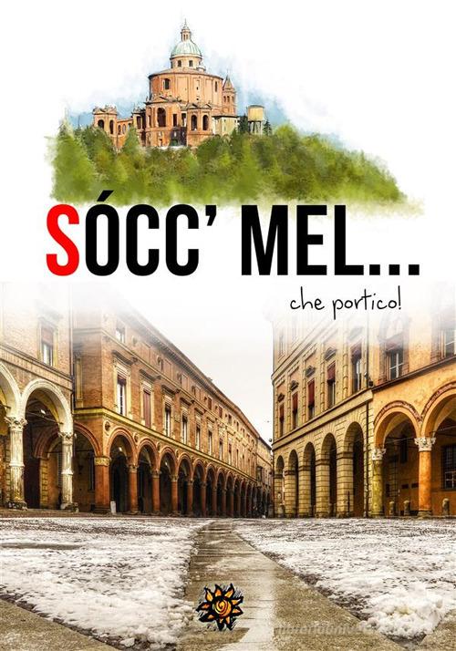 Sòccmel... che portico! edito da Edizioni del Loggione
