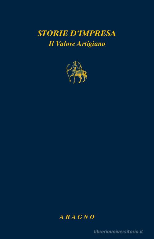 Storie d'impresa. Il valore artigiano edito da Aragno