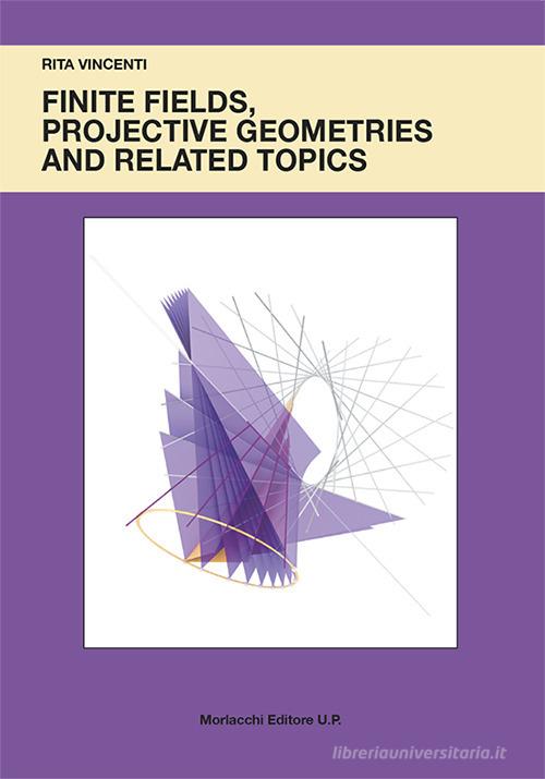 Finite fields, projective geometries and related topics di Rita Vincenti edito da Morlacchi