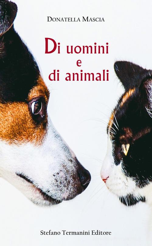Di uomini e di animali di Donatella Mascia edito da Termanini