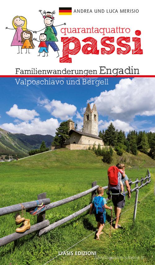 44 passi. Itinerari per famiglie in Engadina, val Bregaglia, Valposchiavo. Ediz. tedesca di Andrea Merisio, Luca Merisio edito da Lyasis