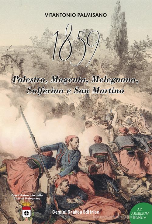 1859. Palestro, Magenta, Melegnano, Solferino e San Martino di Vitantonio Palmisano edito da Gemini Grafica Editrice