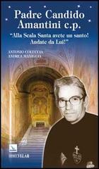 Padre Candido Amantini c.p. «Alla Scala Santa avete un santo! Andate da lui!» di Antonio Coluccia, Andrea Maniglia edito da Editrice Elledici