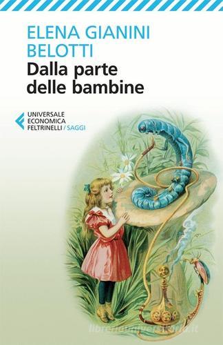 Dalla parte delle bambine. L'influenza dei condizionamenti sociali nella formazione del ruolo femminile nei primi anni di vita di Elena Gianini Belotti edito da Feltrinelli