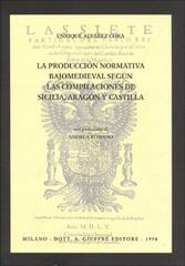 La producción normativa bajomedieval segun las compilaciónes de Sicilia, Aragon y Castilla di Enrique Alvarez Cora edito da Giuffrè