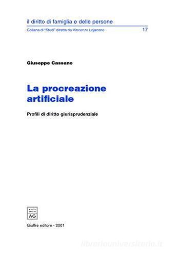 La procreazione artificiale. Profili di diritto giurisprudenziale di Giuseppe Cassano edito da Giuffrè
