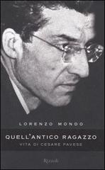 Quell'antico ragazzo. Vita di Cesare Pavese di Lorenzo Mondo edito da Rizzoli