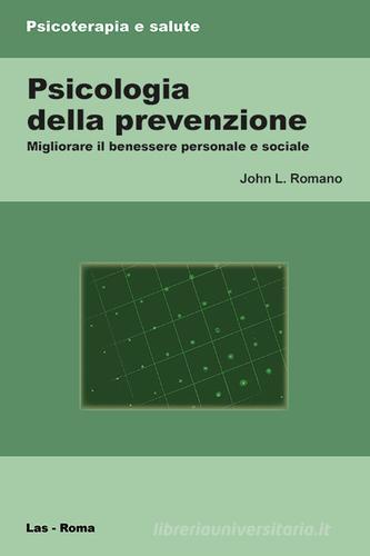 Psicologia della prevenzione. Migliorare il benessere personale e sociale di John L. Romano edito da LAS