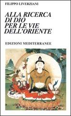 Alla ricerca di Dio per le vie dell'Oriente di Filippo Liverziani edito da Edizioni Mediterranee