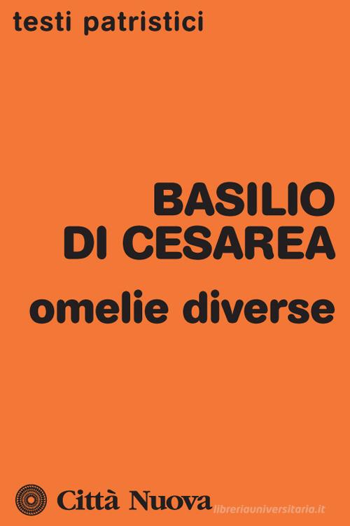 Omelie diverse di Basilio di Cesarea edito da Città Nuova