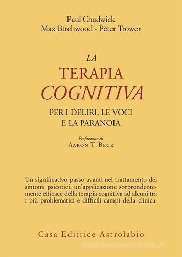 La terapia cognitiva per i deliri, le voci e la paranoia di Paul Chadwick, Max Birchwood, Peter Trower edito da Astrolabio Ubaldini