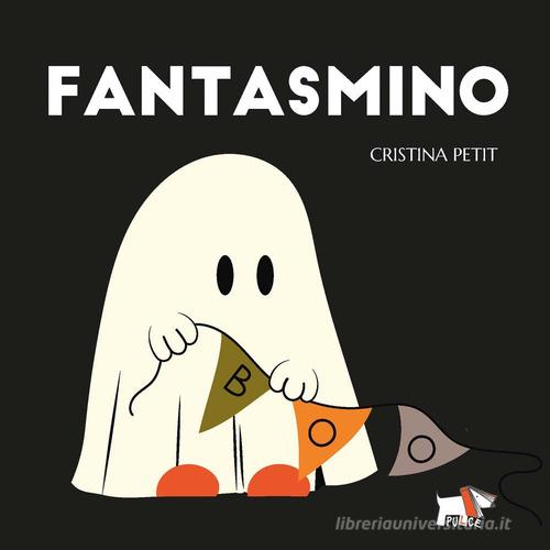 Fantasmino. Ediz. a colori di Cristina Petit edito da Pulce