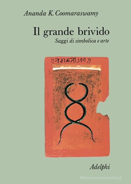 Il grande brivido. Saggi di simbolica e arte di Ananda Kentish Coomaraswamy edito da Adelphi