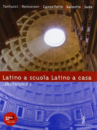 Latino a scuola, latino a casa. Laboratorio. Per i Licei e gli Ist. magistrali. Con espansione online vol.2 di Vittorio Tantucci, Angelo Roncoroni edito da Poseidonia Scuola