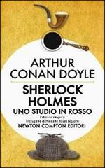 Sherlock Holmes. Uno studio in rosso. Ediz. integrale di Arthur Conan Doyle edito da Newton Compton