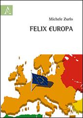 Felix Europa di Michele Zurlo edito da Aracne