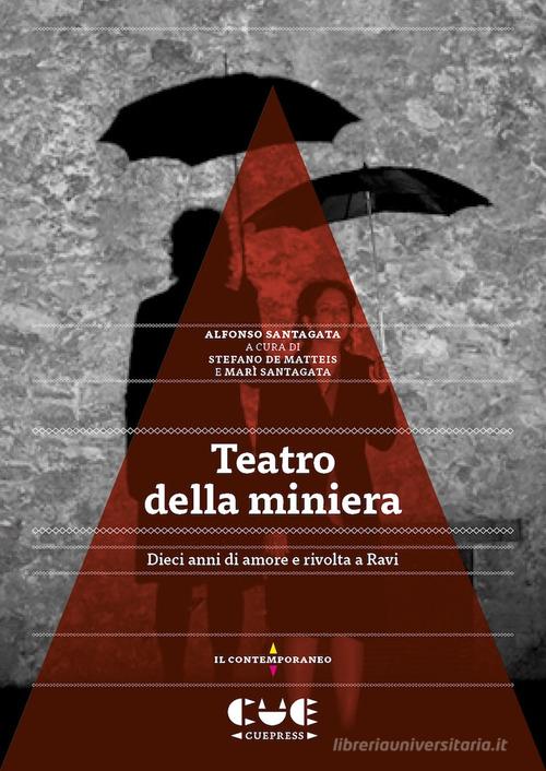 Teatro della miniera. Dieci anni di amore e rivolta a Ravi di Alfonso Santagata edito da Cue Press