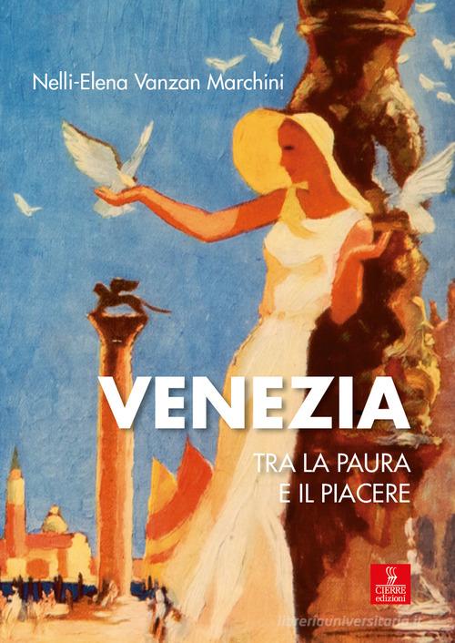 Venezia tra la paura e il piacere di Nelli-Elena Vanzan Marchini edito da Cierre edizioni