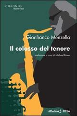 Il colosso del tenore di Gianfranco Menzella edito da Gruppo Albatros Il Filo