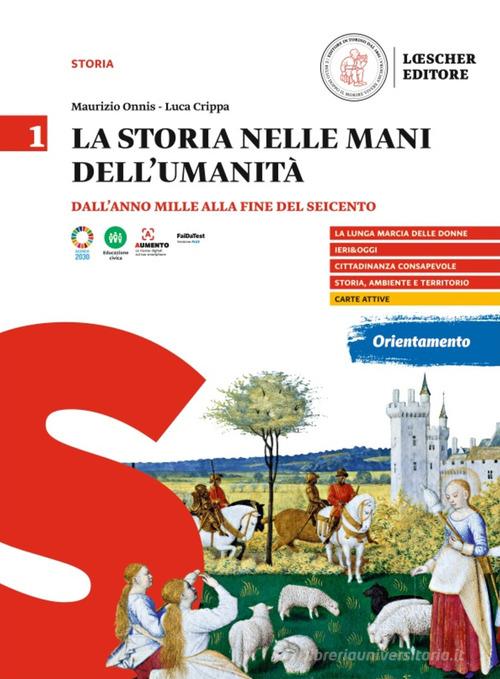 La storia nelle mani dell'umanità. Per il triennio delle Scuole superiori vol. 1 di Maurizio Onnis, Luca Crippa edito da Loescher