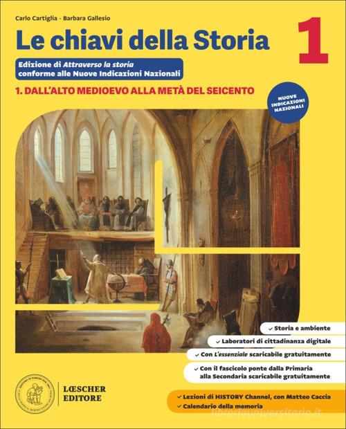 Le chiavi della storia. Per la Scuola media. Con La fine dell'Età antica*Essenziale 1. Con e-book vol. 1 di Carlo Cartiglia, Barbara Gallesio edito da Loescher