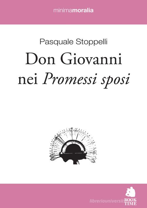 Don Giovanni nei Promessi sposi di Pasquale Stoppelli edito da Book Time