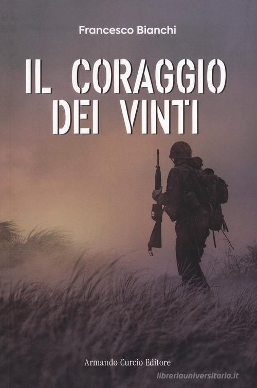 Libro Il coraggio dei vinti di Francesco Bianchi Tracce dal passato di Curcio