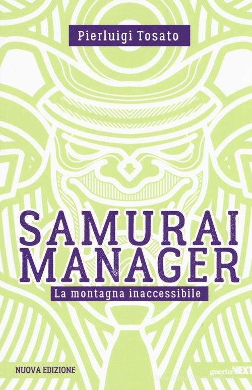 Samurai manager. La montagna inaccessibile. Nuova ediz. di Pierluigi Tosato edito da Guerini Next